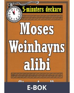 5-minuters deckare. Moses Weinhayns alibi. Återutgivning av text från 1944, E-bok