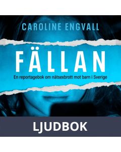 Fällan : En reportagebok om nätsexbrott mot barn i Sverige, Ljudbok
