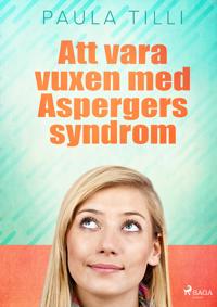 Att vara vuxen med Aspergers syndrom : om identitet, relationer och vardagen