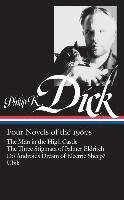 Philip K. Dick: Four Novels of the 1960s (Loa #173): The Man in the High Castle / The Three Stigmata of Palmer Eldritch / Do Androids Dream of Electri