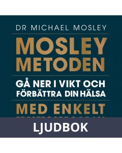 Mosleymetoden : Gå ner i vikt och förbättra din hälsa med enkelt trestegsprogram, Ljudbok