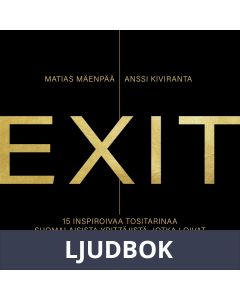 EXIT - 15 inspiroivaa tositarinaa suomalaisista yrittäjistä, jotka loivat menestyksen tyhjästä, Ljudbok