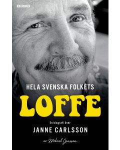 Hela svenska folkets Loffe : en biografi över Janne Carlsson