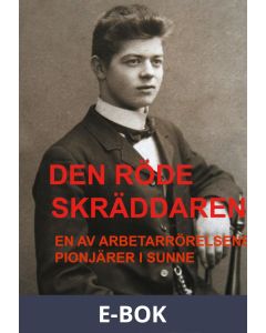 Den röde skräddaren: En av arbetarrörelsens pionjärer i Sunner, E-bok
