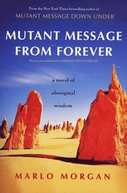 Mutant Message from Forever: A Novel of Aboriginal Wisom