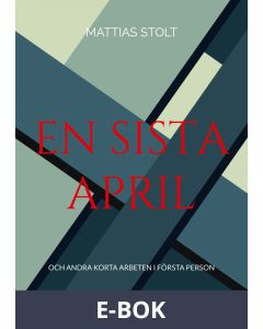 En sista April: och andra korta arbeten i första person, E-bok