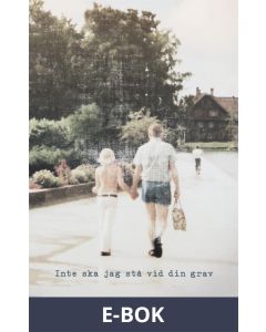 Inte skall jag stå vid din grav: -material till en oskrivbar roman, E-bok