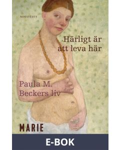 Härligt är att leva här : Paula M. Beckers liv, E-bok