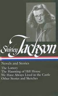 Shirley Jackson: Novels and Stories (Loa #204): The Lottery / The Haunting of Hill House / We Have Always Lived in the Castle / Other Stories and Sket