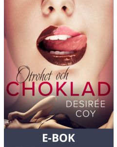Otrohet och choklad: 10 erotiska noveller av Desirée Coy, E-bok