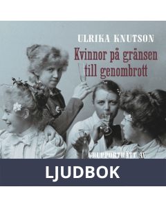 Kvinnor på gränsen till genombrott : Grupporträtt av Tidevarvets kvinnor, Ljudbok