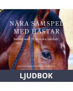 Nära samspel med hästar - Samtal med 19 svenska mästare, Ljudbok