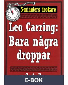 5-minuters deckare. Leo Carring: Bara några droppar. Detektivberättelse. Återutgivning av text från 1929, E-bok