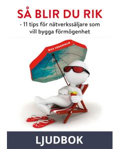 Så blir du rik - 11 tips för nätverkssäljare som vill bygga förmögenhet, Ljudbok