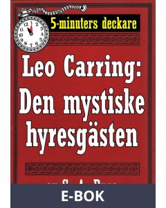 5-minuters deckare. Leo Carring: Den mystiske hyresgästen. Kriminalberättelse. Återutgivning av text från 1927, E-bok