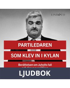 Partiledaren som klev in i kylan: Berättelsen om Juholts fall och den nya politiken, Ljudbok
