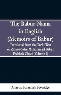 The Babur-nama in English (Memoirs of Babur)
