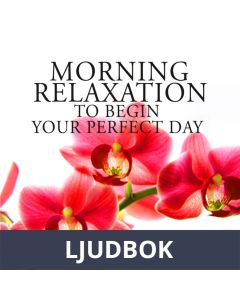 Morning Relaxation to Begin Your Perfect Day, Ljudbok