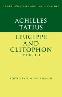 Achilles Tatius: Leucippe and Clitophon Books I-II