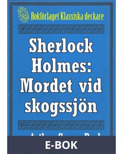 Sherlock Holmes: Äventyret med det hemlighetsfulla mordet vid skogssjön - Återutgivning av text från 1947, E-bok