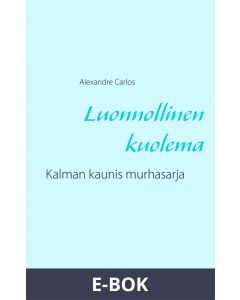 Luonnollinen kuolema: Kalman kaunis murhasarja, E-bok