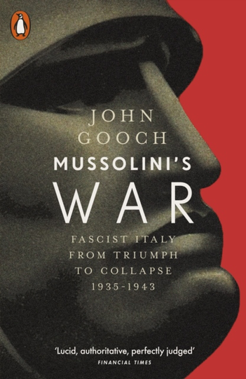 Mussolini's War - Fascist Italy From Triumph To Collapse, 1935-1943
