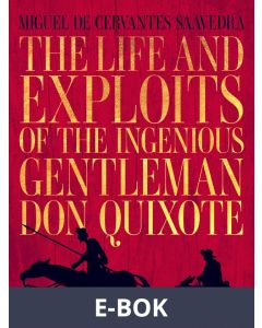 The life and exploits of the ingenious gentleman Don Quixote de la Mancha, E-bok