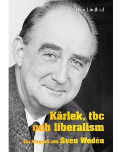 Kärlek, tbc och liberalism : en biografi om Sven Wedén