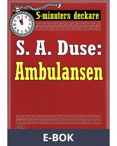 5-minuters deckare. S. A. Duse: Ambulansen. Återutgivning av text från 1929, E-bok