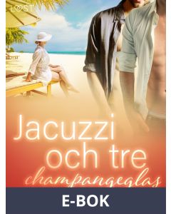 Jacuzzi och tre champangeglas - erotisk novell, E-bok