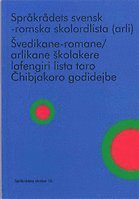 Språkrådets svensk-romska skolordlista (arli) / Svedikane-romane/arlikane skolakere lafengiri lista taro Chibjakoro godidejbe (arli)