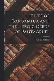The Life of Gargantua and the Heroic Deeds of Pantagruel