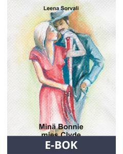 Minä Bonnie - mies Clyde: Oodi elämäni miehille, E-bok