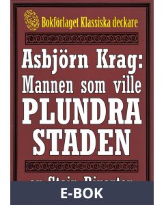 Asbjörn Krag: Mannen som ville plundra staden. Återutgivning av text från 1915, E-bok