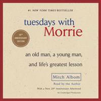 Tuesdays with Morrie: An Old Man, a Young Man, and Life's Greatest Lesson