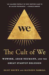 The Cult of We: Wework, Adam Neumann, and the Great Startup Delusion
