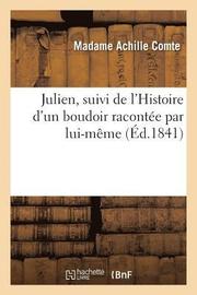 Julien, Suivi de l'Histoire d'Un Boudoir Racontee Par Lui-Meme