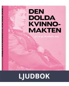 Den dolda kvinnomakten : 500 år på Skarhults slott, Ljudbok