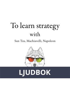 300 Quotes to Learn Strategy with Sun Tzu, Machiavelli, Napoleon, Ljudbok