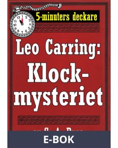 5-minuters deckare. Leo Carring: Klockmysteriet. Detektivhistoria. Återutgivning av text från 1929, E-bok