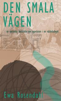 Den smala vägen : en personlig berättelse om uppväxten i en väckelsebygd
