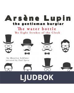 The Water Bottle, the Eight Strokes of the Clock, the Adventures of Arsène Lupin, Ljudbok
