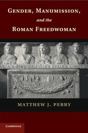 Gender, Manumission, and the Roman Freedwoman