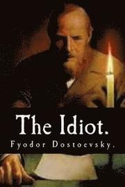 The Idiot by Fyodor Dostoevsky.