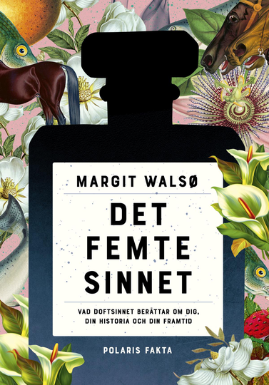 Det Femte Sinnet - Vad Doftsinnet Berättar Om Dig, Din Historia Och Din Framtid