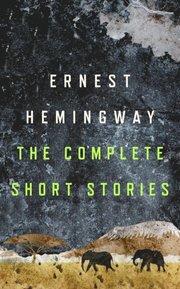 Complete Short Stories of Ernest Hemingway