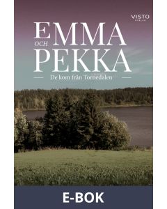 Emma och Pekka - De kom från Tornedalen, E-bok