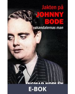 Jakten på Johnny Bode: skandalernas man, E-bok