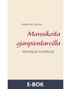 Mansikoita ojanpientareilla: Muistoja ja muistikuvia, E-bok