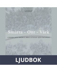 Smärta - Ont - Värk. Lindra din smärta med guidad självhypnos. , Ljudbok